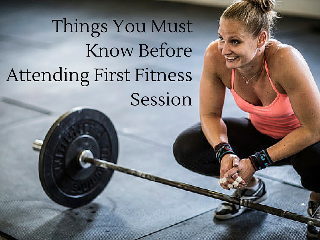 Things You Must Know Before Attending First Fitness Session