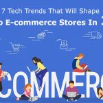 7 Tech Trends Transforming Working Of Magento E-commerce Stores In 2018