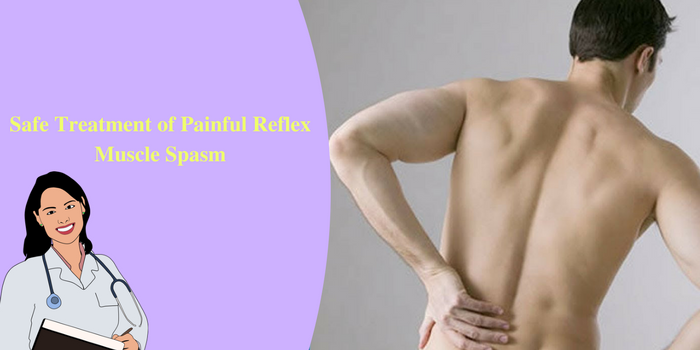 How To Get Effective and Safe Treatment Of Painful Reflex Muscle Spasm?